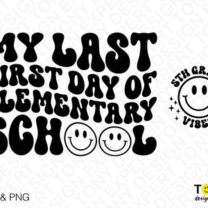 May include: Black and white graphic design with the text "My Last First Day of Elementary School" in a retro font. A smaller circle with the text "5th Grade Vibes" and a smiley face is on the right side of the design.