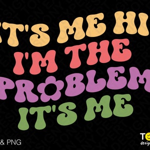It's Me, Hi I'm The Problem It's Me Svg Png, Funny Anti Hero Swiftie Lover Gift Digital Download PNG Sublimation DTG &SVG Cricut Cut File