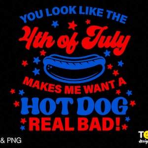 Du siehst aus wie der Juli 4 svg Png, macht mich Lust auf einen Hot Dog Real Bad svg, 4. Juli Png, digitaler Download Sublimation PNG & SVG Cricut