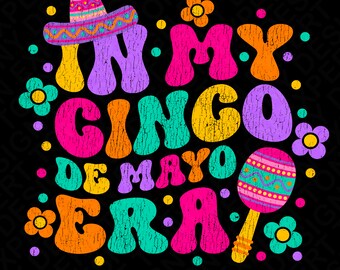In My Cinco de Mayo Era Png, Funny Cinco de Mayo Png, Let's Fiesta Trendy Retro Groovy Distressed Grunge Digital Download Sublimation PNG