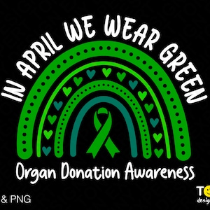 May include: Green rainbow with hearts and a green ribbon, with the text "In April We Wear Green" and "Organ Donation Awareness".