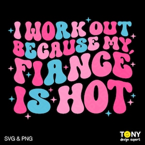 Ich arbeite, weil mein Verlobter heiß ist.Svg Png, lustiger Erwachsener Humor Zitat Verlobte Frau Fitness Geschenk Digitaler Download Sublimation PNG und SVG Cricut