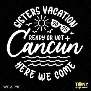 Vacances entre soeurs 2025 Svg, Svg voyage de fille à Cancun, Cancun Here We Come Svg, Svg Cancun, été téléchargement numérique Sublimation PNG & SVG Cricut