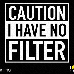 Precaución No tengo filtro svg png, precaución svg, divertido dicho sarcástico cita regalo descarga digital png sublimación dgtg y svg cricut cut file