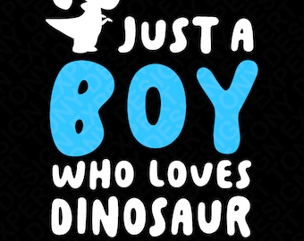 Just A Boy Who Loves Dinosaur Svg Png, Funny Boys Kids Teens Dino Lover Saying Quote Gift Idea Digital Download Sublimation PNG & SVG Cricut