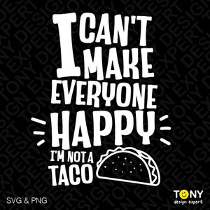 I Can&#39;t Make Everyone Happy I&#39;m Not A Taco Svg Png, Tacos Svg, Funny Adult Humor Tacos Quote Digital Download Sublimation PNG & SVG Cricut