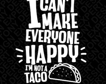 I Can't Make Everyone Happy I'm Not A Taco Svg Png, Tacos Svg, Funny Adult Humor Tacos Quote Digital Download Sublimation PNG & SVG Cricut