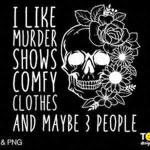 I Like Murder Shows Comfy Clothes And Maybe Like 3 People Svg Png, True Crime Svg, Digital Download Sublimation PNG & SVG File For Cricut