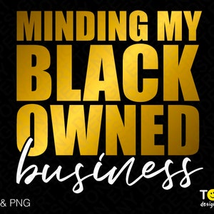 Minding My Black Owned Business Svg Png, Black History Month Svg Black Owned Shop Digital Download PNG Sublimation DTG & SVG Cricut Cut File