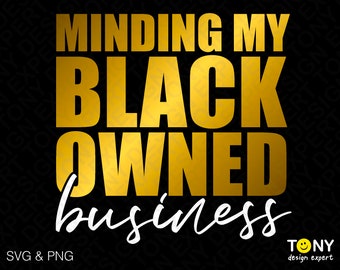 May include: Gold text on a black background reads "Minding My Black Owned Business". The text is in a bold, blocky font. Below the text is a white cursive script that reads "business".