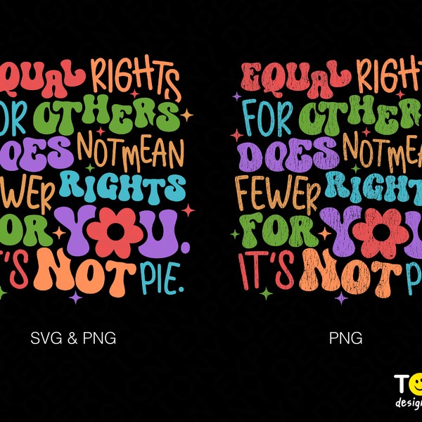 Equal Rights For Others Does Not Mean Fewer Rights For You Svg Png, It's Not Pie Svg, Digital Download Sublimation PNG & SVG Cricut Cut File