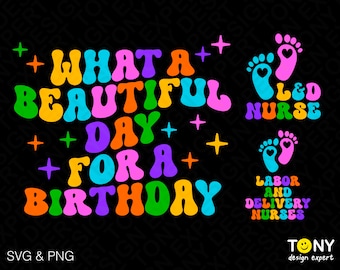 What A Beautiful Day For A Birthday Svg Png, L&D Nurse Svg, OB Nurse Gift Digital Download Sublimation Designs PNG + SVG File For Cricut