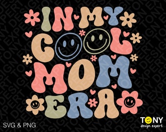 In My Cool Mom Era Svg Png, Cool Mama Era Svg, Trendy Groovy Flower Retro Wavy Stacked Digital Download Sublimation PNG & SVG Cricut File