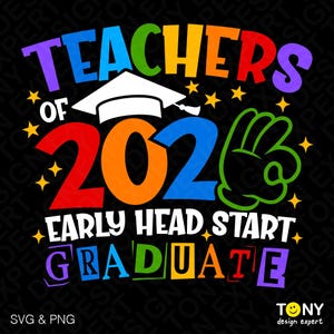 Teachers of 2026 Early Head Start Graduate SVG PNG : Funny Graduation Design (Digital Download)