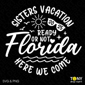 Svg Png de vacances entre soeurs 2025, Floride Girl's trip Svg, Floride Here We Come Svg, Svg Floride, téléchargement numérique Sublimation PNG & SVG Cricut