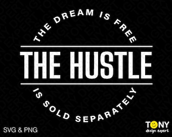 The Dream is Free The Hustle is Sold Separately Svg Png, Hustle Svg, Entrepreneur Digital Download PNG Sublimation DTG & SVG Cricut Cut File
