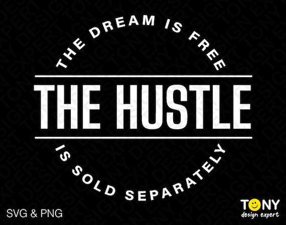 The Dream Is Free But The Hustle Is Sold Separately Design The Dream Is Free But The Hustle Is Sold Separately Design
