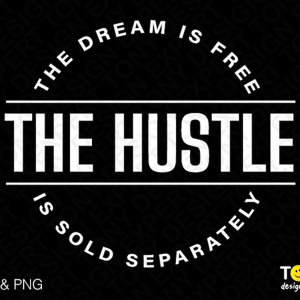 The Dream is Free The Hustle is Sold Separately Svg Png, Hustle Svg, Entrepreneur Digital Download PNG Sublimation DTG & SVG Cricut Cut File