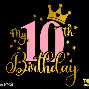 My 10th Birthday Svg Png, 10 Svg, Birthday Svg, Ten Birthday, It's My Birthday Gift Idea Digital Download Sublimation PNG & SVG Cricut File