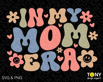 In My Mom Era Svg Png, Mama Era Svg, Cool Mom Era Svg, Trendy Groovy Flower Retro Wavy Stacked Digital Download Sublimation PNG & SVG Cricut