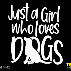 Just A Girl Who Loves Dogs Svg Png, Pet Svg, Dog Svg, I Love Dog Svg, Dog Lover Svg, Digital Download Sublimation PNG & SVG Files For Cricut