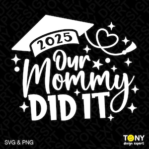 2025 Our Mommy Did It Svg Png, Graduate Svg, Mama Graduate Svg, trotse moeder afstuderen cadeau-idee digitale download sublimatie PNG en SVG Cricut
