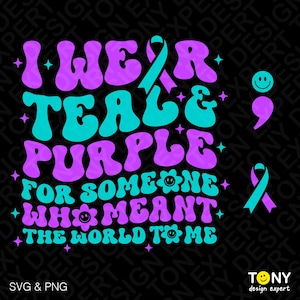 I Wear Teal Purple For Someone Who Meant The World To Me Svg Png, Suicide Prevention Awareness Digital Download Sublimation PNG & SVG Cricut