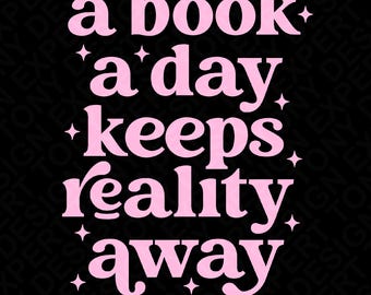 A Book A Day Keeps Reality Away Svg Png, Book Lover Svg, Librarian Quote, Gift For Bookworm, Digital Download Sublimation PNG & SVG Cricut