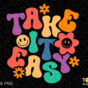 Take It Easy Svg Png, Motivational Svg, Positive Svg, Self Love Svg Trendy Retro Groovy Flower Digital Download Sublimation PNG & SVG Cricut