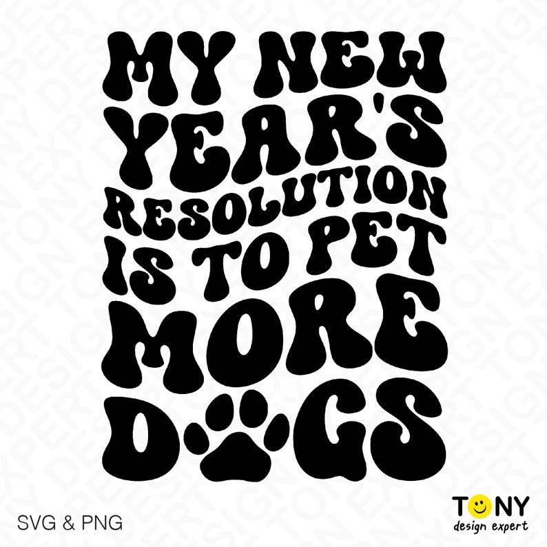 May include: Black and white graphic design with the text "My New Year's Resolution is to Pet More Dogs". The text is in a retro, psychedelic font.