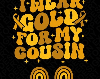 I wear Gold For My Cousin Svg Png : Childhood Cancer Awareness Design (Digital Download)