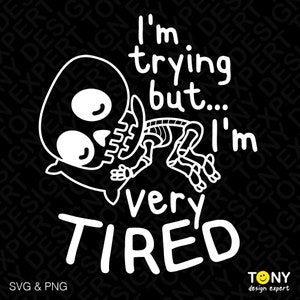 Ci sto provando ma sono molto stanco Svg Png, Amore per se stessi Svg, Scheletro divertente Svg, Salute mentale Svg, Download digitale Sublimazione PNG e SVG Cricut