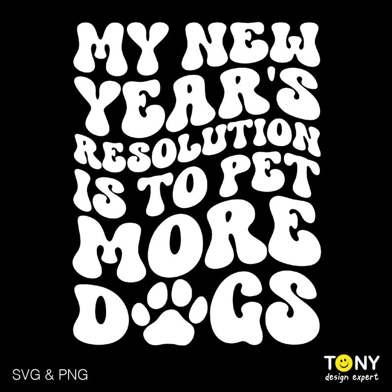 May include: White text on a black background reads "My New Year's Resolution is to Pet More Dogs". The text is in a retro, psychedelic font.