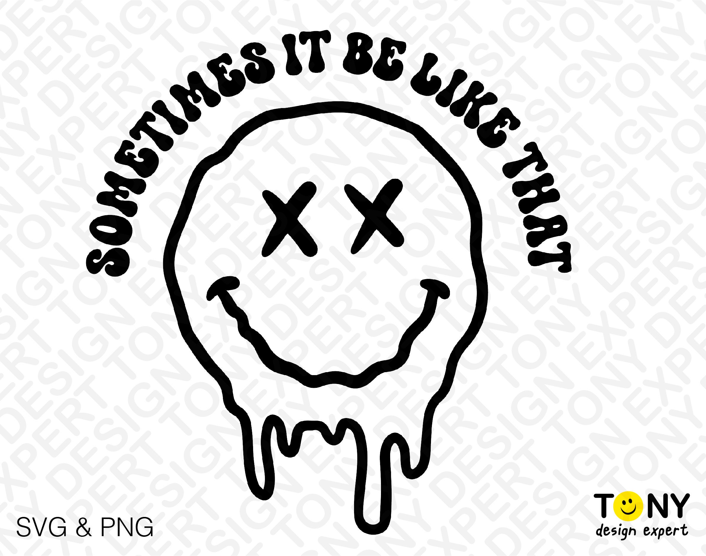 Sometimes Svg Sometimes It Be Like That Svg Png Melted Smiley Svg Funny - Etsy
