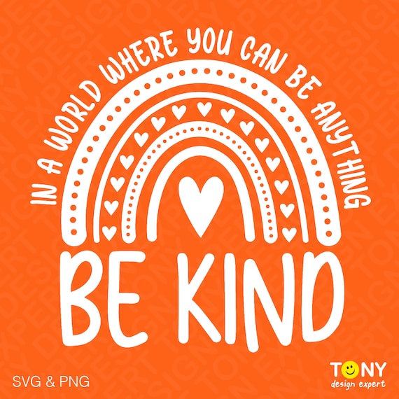 Be Kind Svg Png, In A World Where You Can Be Anything Svg, Kindness Svg, Anti Bullying Svg, Digital Download Sublimation PNG & SVG Cricut