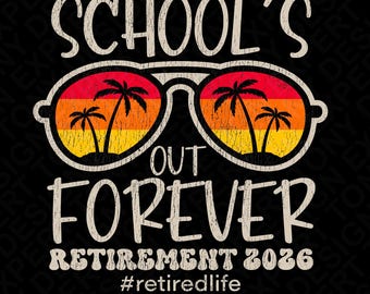 School's Out Forever Retirement 2026 SVG PNG: Teacher Retirement, Funny Retired Life (Digital Download)