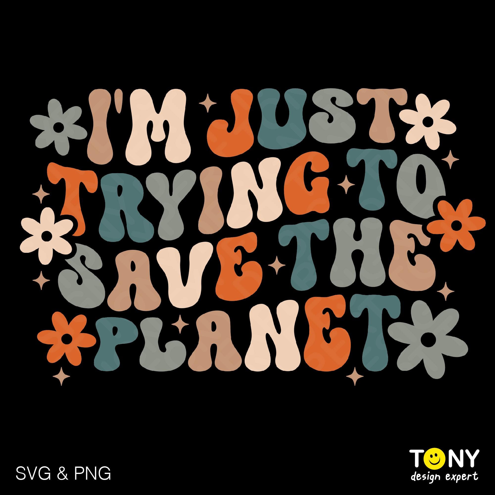 Solo intento salvar el planeta Svg Png, Día de la Tierra Svg, Día del Medio Ambiente, Cambio Climático, Descarga digital Sublimación PNG y SVG Cricut