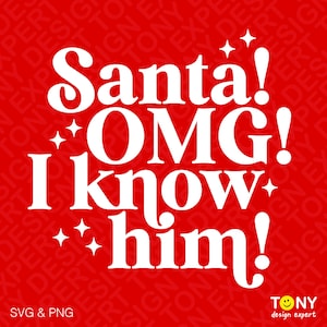 Santa OMG I Know Him Svg Png, Christmas Svg, Xmas Santa Svg, Funny Matching Christmas Gift, Digital Download Sublimation PNG & SVG Cricut