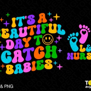 Het is een mooie dag om baby's te vangen Svg Png, L &D Nurse Svg, OB Nurse Gift Digital Download Sublimation Designs PNG + SVG File for Cricut
