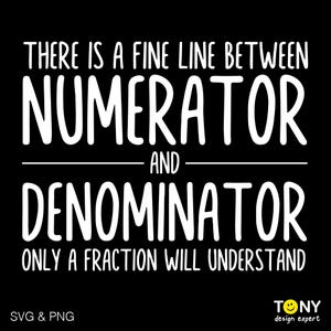 May include: Black background with white text that reads: "THERE IS A FINE LINE BETWEEN NUMERATOR AND DENOMINATOR ONLY A FRACTION WILL UNDERSTAND." The bottom left corner says "SVG & PNG" and the bottom right corner has a logo.