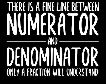 May include: Black background with white text that reads: "THERE IS A FINE LINE BETWEEN NUMERATOR AND DENOMINATOR ONLY A FRACTION WILL UNDERSTAND." The bottom left corner says "SVG & PNG" and the bottom right corner has a logo.