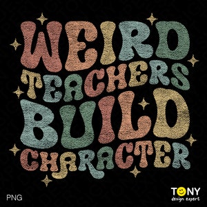 May include: Retro-style graphic design with the text "Weird Teachers Build Character" in colourful, textured letters. The design features a denim-like texture and sparkling stars.