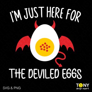 I&#39;m Just Here For The Deviled Eggs Svg Png, Deviled Eggs Svg, Funny Thanksgiving Svg, Digital Download Sublimation PNG & SVG Cricut Files