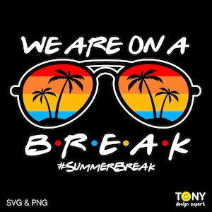 We Are On A Break Svg Png, Summer Break Trip Svg, Teacher School Out Svg, Last Day Of School, Digitale Download Sublimatie PNG & SVG Cricut