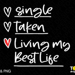 Single Taken Vivendo Minha Melhor Vida Svg, Engraçado Dia dos Namorados Svg, Lista de Verificação de Amor Download Digital PNG Sublimação DTG e SVG Cricut Cut File