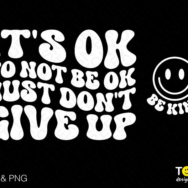 It's Ok To Not Be Ok Svg Png, Just Don't Give Up Svg, Self Care Svg, Trendy Retro Groovy Wavy Digital Download Sublimation PNG & SVG Cricut