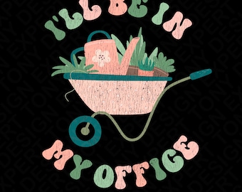 Sarò nel mio ufficio Png, Giardino Giardinaggio Giardiniere Png, Regalo per gli amanti delle piante, Trendy Retro Groovy Distressed Download digitale Sublimazione PNG
