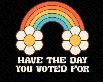 ¡Que tengas el día por el que votaste! Png: Divertido diseño de flores arcoíris para elecciones (Descarga digital)