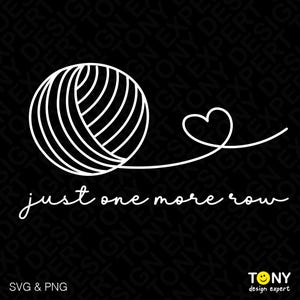 May include: A white line drawing on a black background. The design features a ball of yarn with a heart-shaped loop and the words "just one more row" in a cursive font. The bottom left corner says "SVG & PNG".