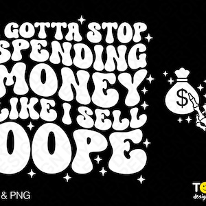 以下が含まれることがあります： 黒い背景に白い文字で「I gotta stop spending money like I sell dope」と書かれています。白い骸骨の手が、ドルマークのついた白いお金袋を持っています。